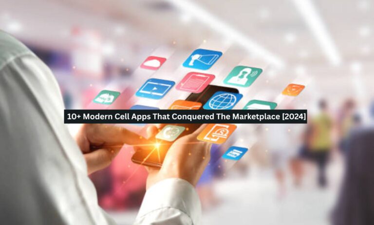 10+ Modern Cell Apps That Conquered The Marketplace [2024-25]