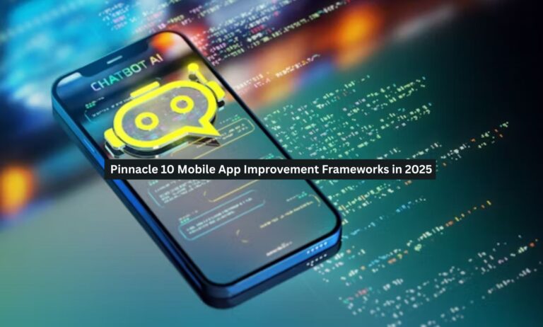 Pinnacle 10 Mobile App Improvement Frameworks in 2025