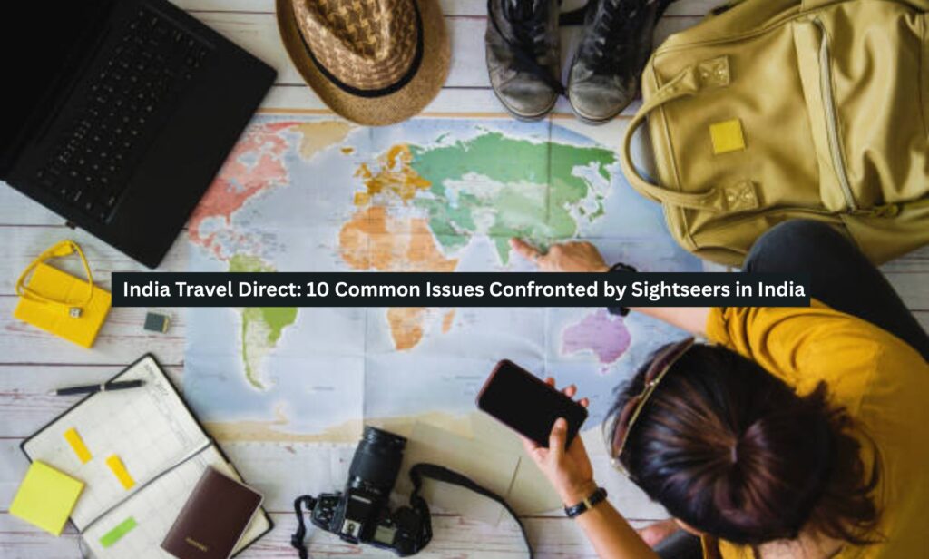India Travel Direct: 10 Common Issues Confronted by Sightseers in India